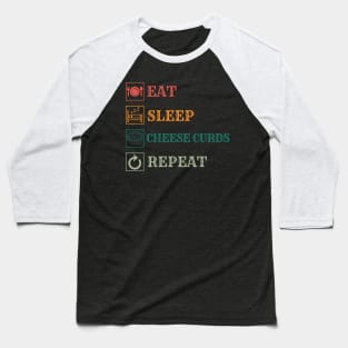 Eat Sleep Cheese Curds repeat Baseball T-Shirt